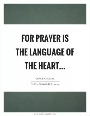 For prayer is the language of the heart Picture Quote #1