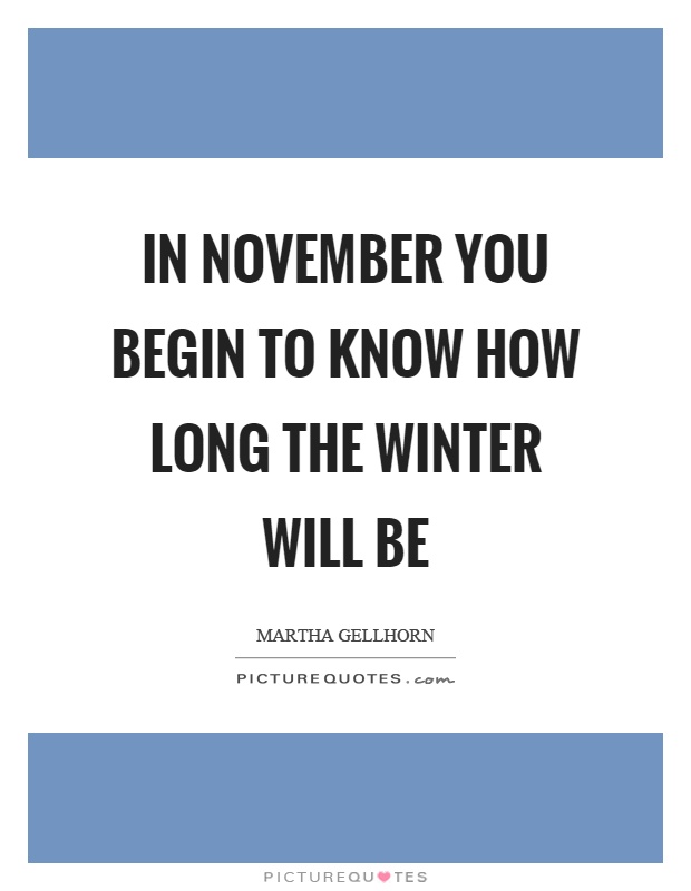 In November you begin to know how long the winter will be Picture Quote #1