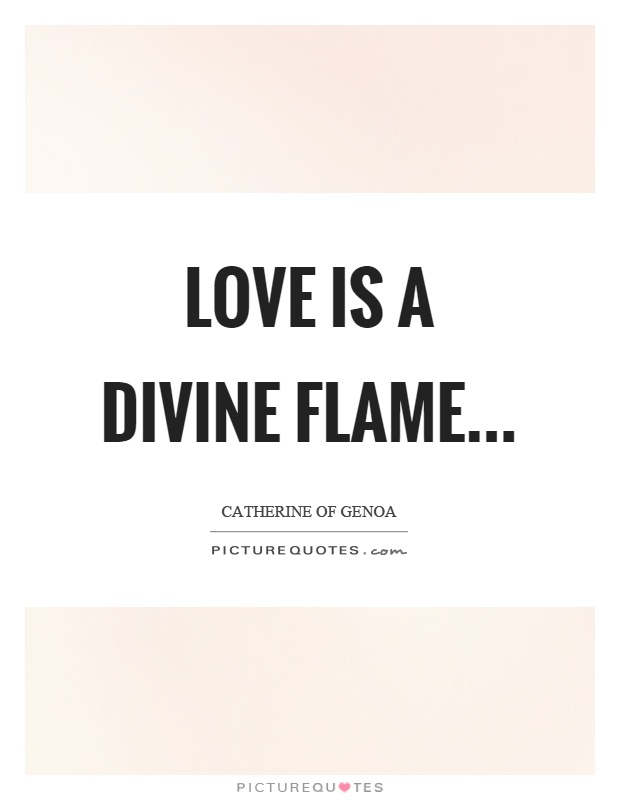 Love is a divine flame Picture Quote #1