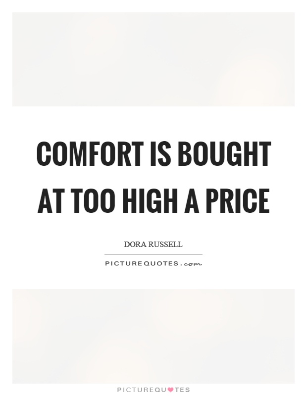 Comfort is bought at too high a price Picture Quote #1
