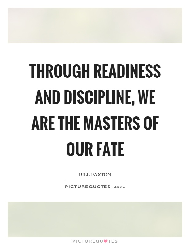 Through readiness and discipline, we are the masters of our fate Picture Quote #1