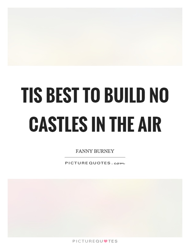 Tis best to build no castles in the air Picture Quote #1