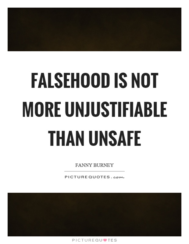 Falsehood is not more unjustifiable than unsafe Picture Quote #1