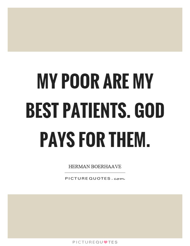 My poor are my best patients. God pays for them Picture Quote #1