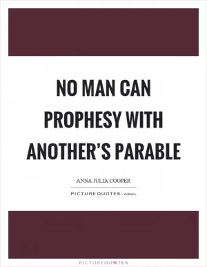 No man can prophesy with another’s parable Picture Quote #1
