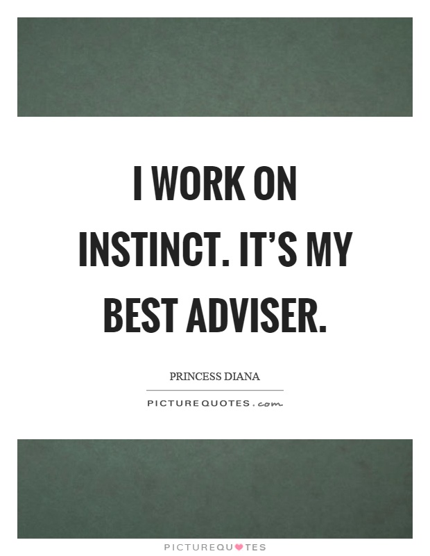 I work on instinct. It's my best adviser Picture Quote #1