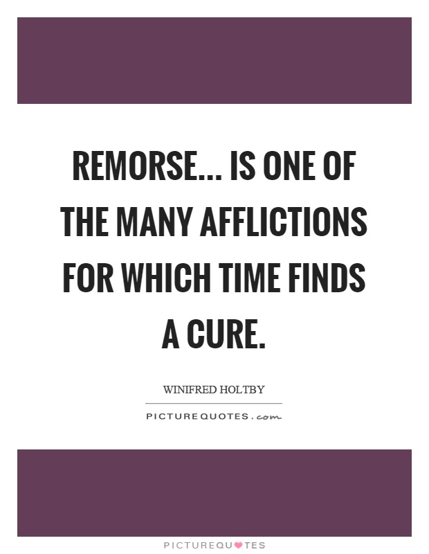 Remorse... is one of the many afflictions for which time finds a cure Picture Quote #1