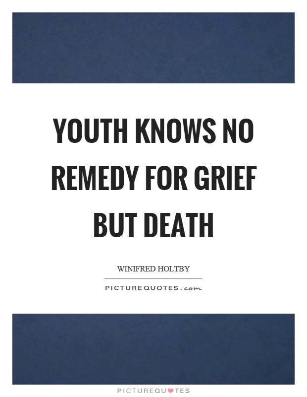 Youth knows no remedy for grief but death Picture Quote #1