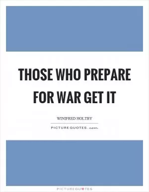 Those who prepare for war get it Picture Quote #1