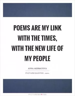 Poems are my link with the times, with the new life of my people Picture Quote #1