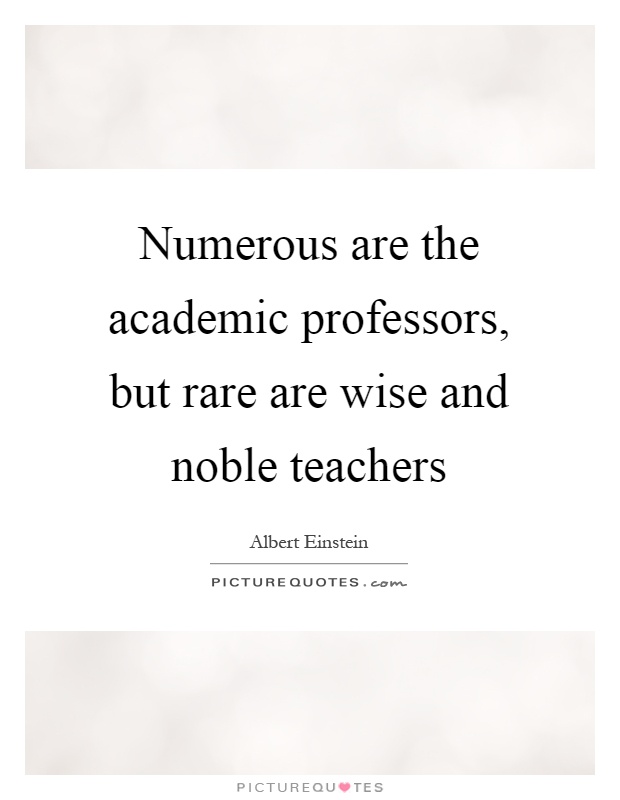 Numerous are the academic professors, but rare are wise and noble teachers Picture Quote #1