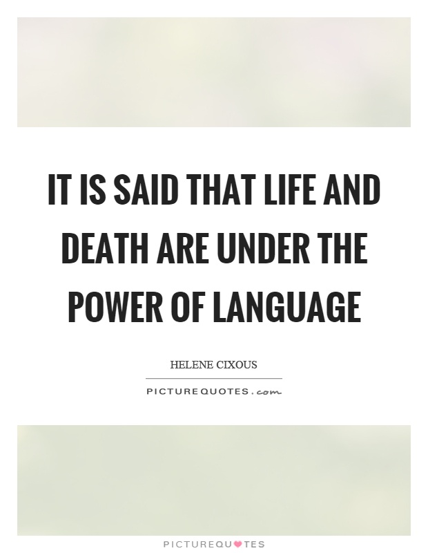 It is said that life and death are under the power of language Picture Quote #1