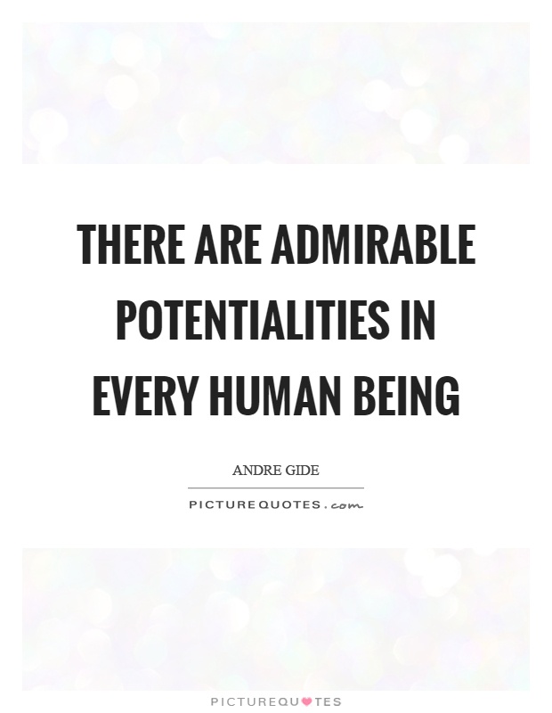 There are admirable potentialities in every human being Picture Quote #1