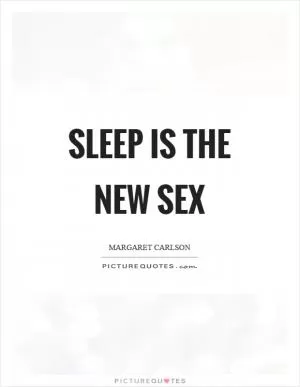 Sleep is the new sex Picture Quote #1
