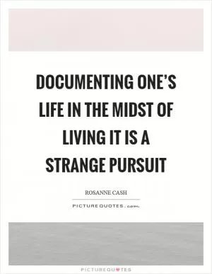 Documenting one’s life in the midst of living it is a strange pursuit Picture Quote #1