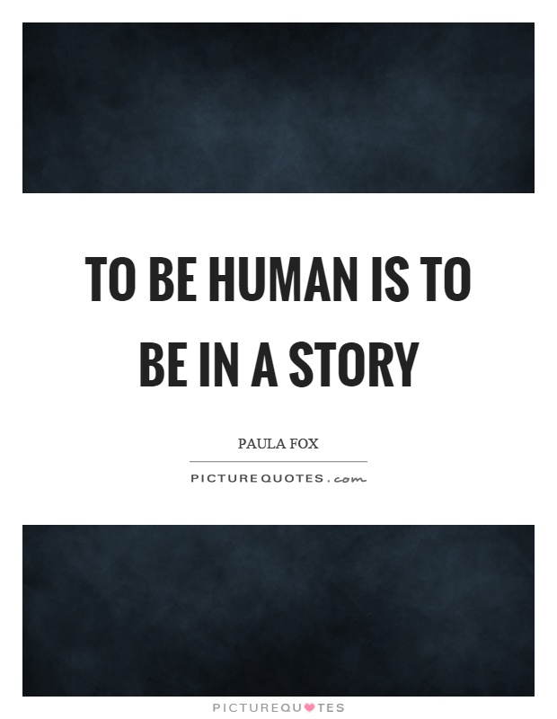 To be human is to be in a story Picture Quote #1