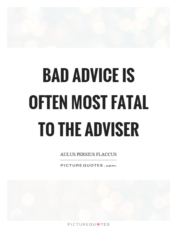 Bad advice is often most fatal to the adviser Picture Quote #1