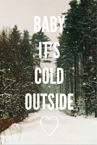 Baby, it's cold outside Picture Quote #1
