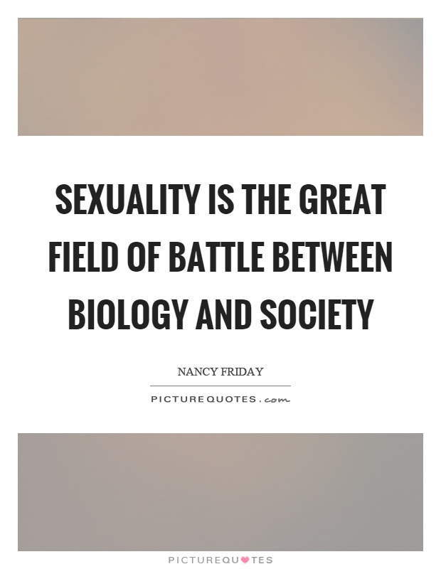 Sexuality is the great field of battle between biology and society Picture Quote #1