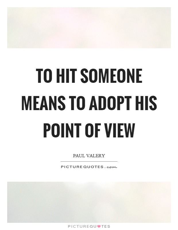 To hit someone means to adopt his point of view Picture Quote #1