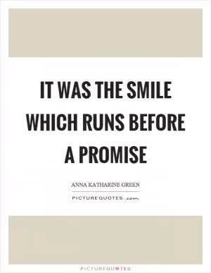 It was the smile which runs before a promise Picture Quote #1