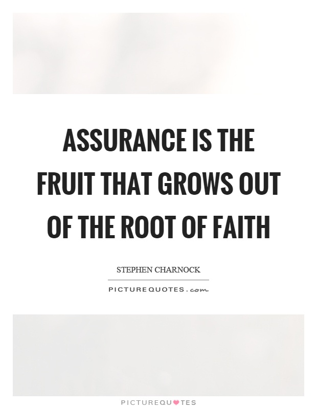 Assurance is the fruit that grows out of the root of faith Picture Quote #1