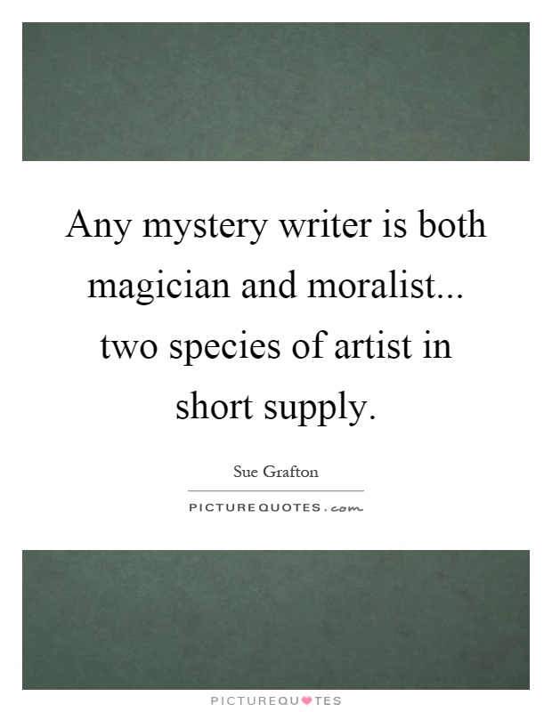 Any mystery writer is both magician and moralist... two species of artist in short supply Picture Quote #1