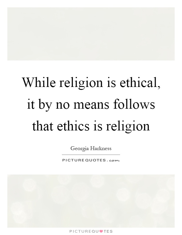 While religion is ethical, it by no means follows that ethics is religion Picture Quote #1
