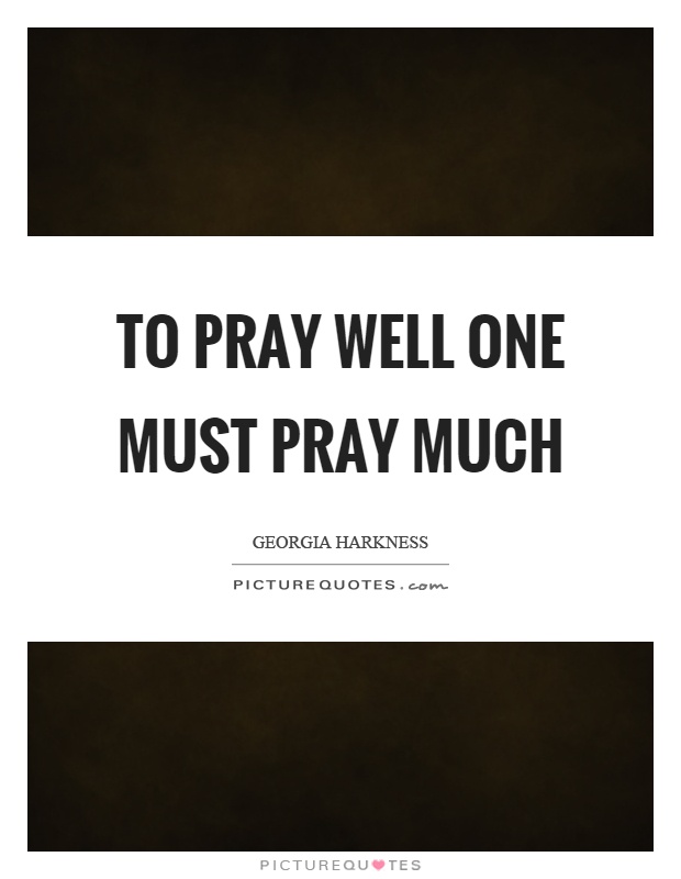 To pray well one must pray much Picture Quote #1