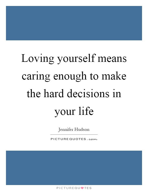 Loving yourself means caring enough to make the hard decisions in your life Picture Quote #1