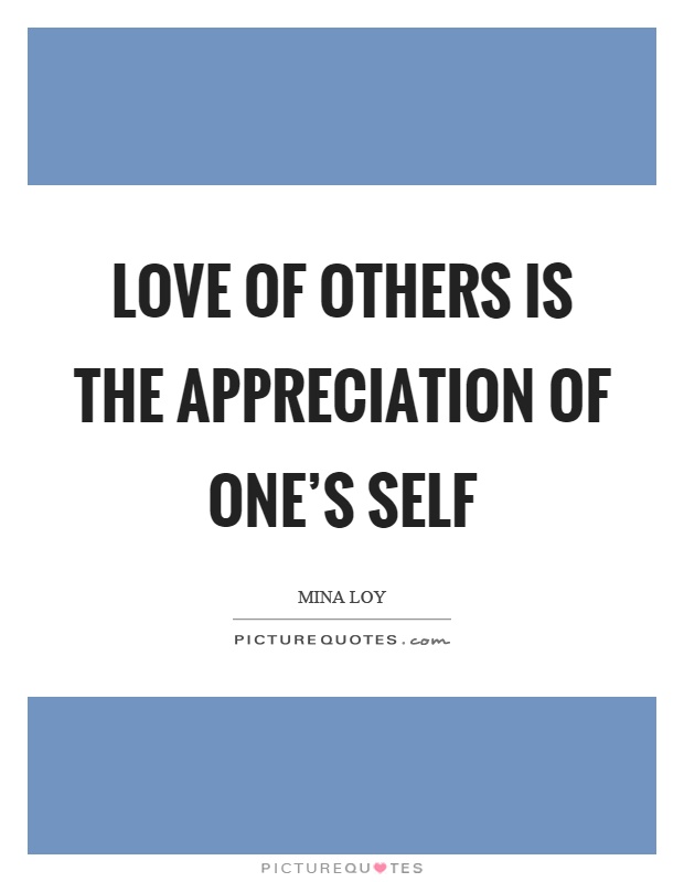Love of others is the appreciation of one's self Picture Quote #1