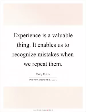 Experience is a valuable thing. It enables us to recognize mistakes when we repeat them Picture Quote #1