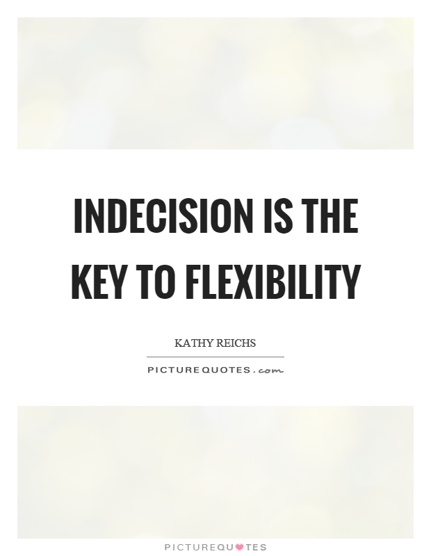 Indecision is the key to flexibility Picture Quote #1