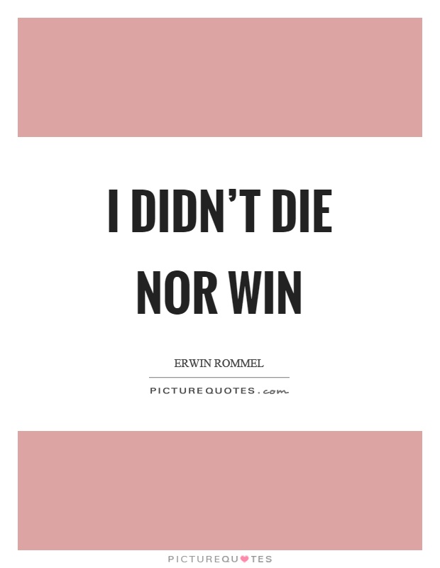 I didn't die nor win Picture Quote #1