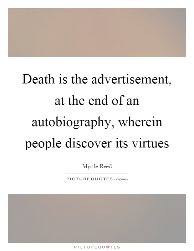 Death is the advertisement, at the end of an autobiography, wherein people discover its virtues Picture Quote #1