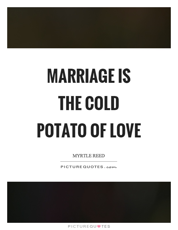 Marriage is the cold potato of love Picture Quote #1