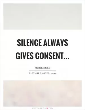 Silence always gives consent Picture Quote #1
