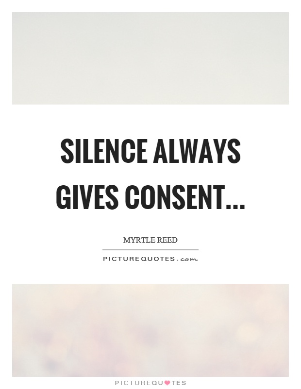 Silence always gives consent Picture Quote #1