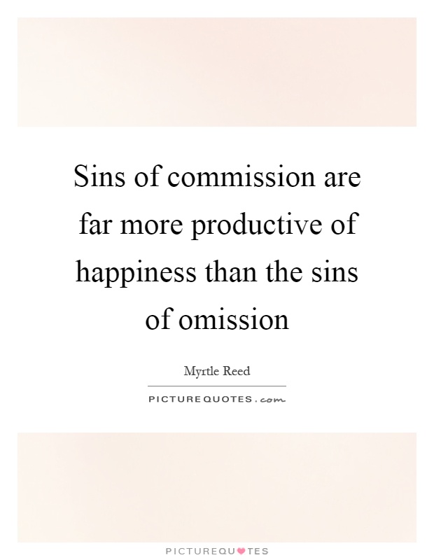 Sins of commission are far more productive of happiness than the sins of omission Picture Quote #1