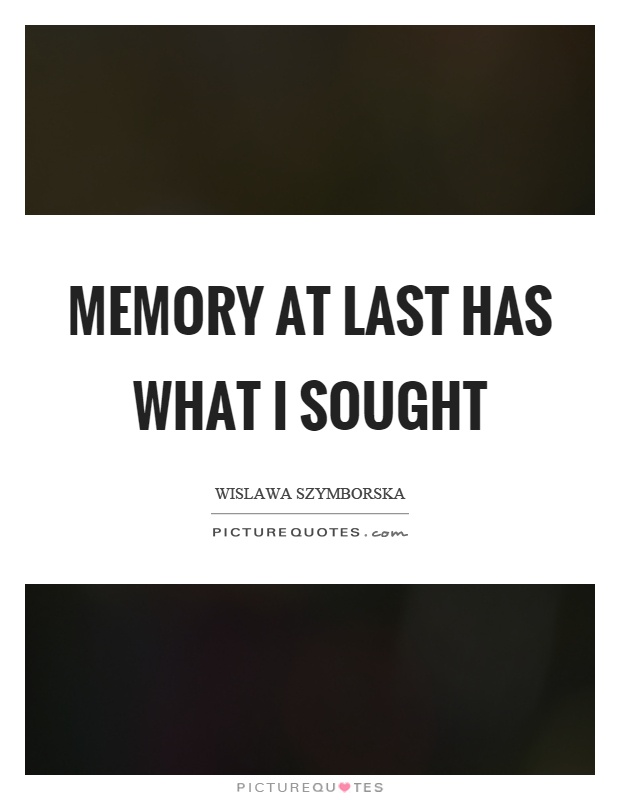 Memory at last has what I sought Picture Quote #1