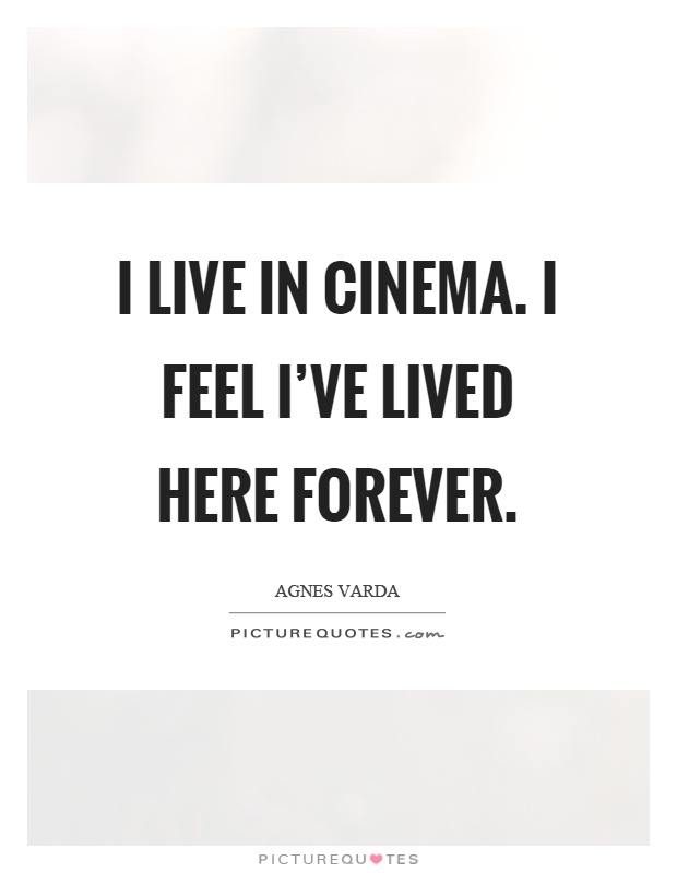I live in cinema. I feel I've lived here forever Picture Quote #1