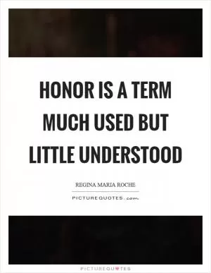 Honor is a term much used but little understood Picture Quote #1