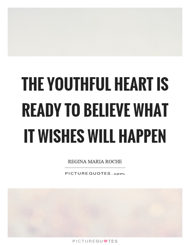 The youthful heart is ready to believe what it wishes will happen Picture Quote #1
