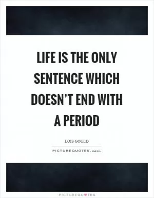 Life is the only sentence which doesn’t end with a period Picture Quote #1