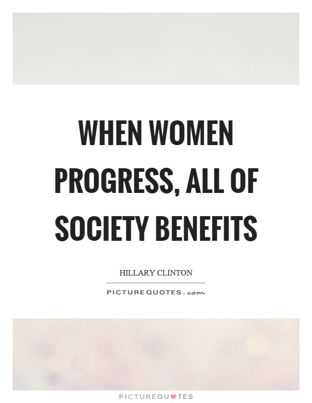 When women progress, all of society benefits Picture Quote #1