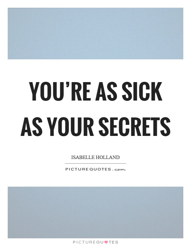 You're as sick as your secrets Picture Quote #1