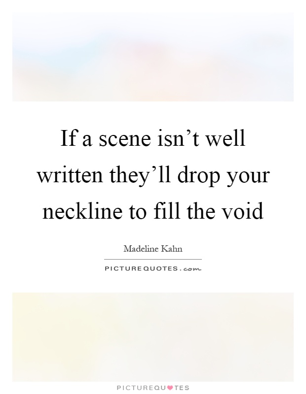 If a scene isn't well written they'll drop your neckline to fill the void Picture Quote #1