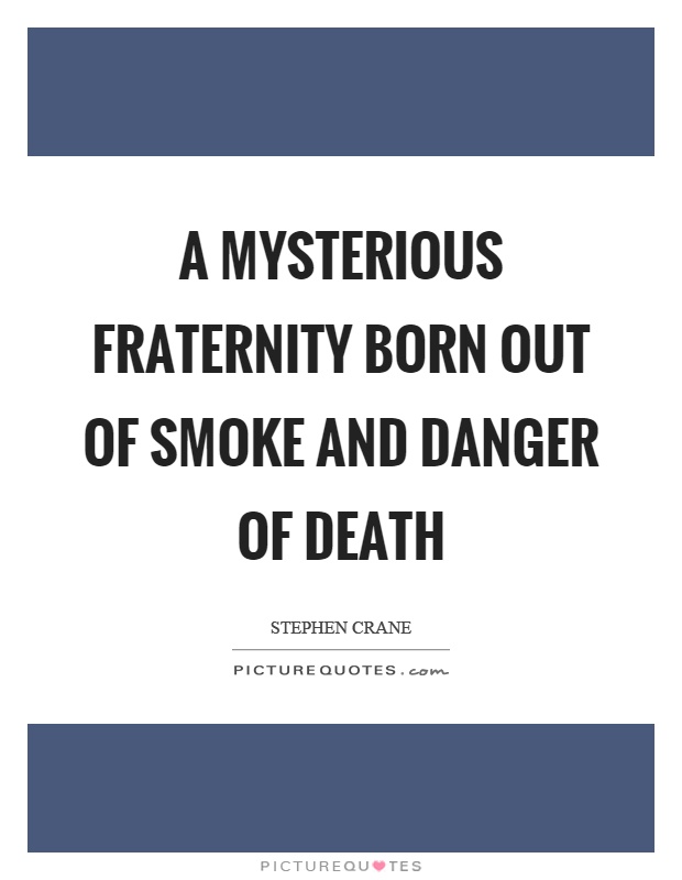 A mysterious fraternity born out of smoke and danger of death Picture Quote #1