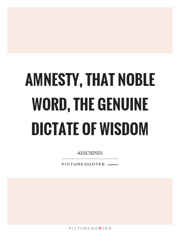 Amnesty, that noble word, the genuine dictate of wisdom Picture Quote #1