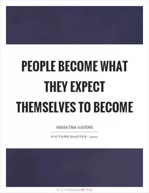 People become what they expect themselves to become Picture Quote #1